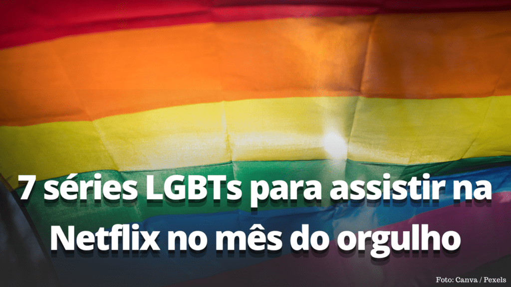 7 Séries Lgbts Para Assistir Na Netflix No Mês Do Orgulho Blog Eldo Gomes