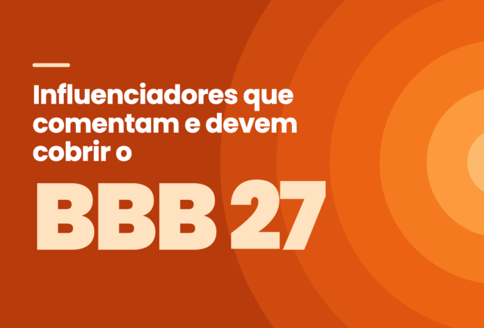 Influenciadores que comentam e devem cobrir o BBB 27